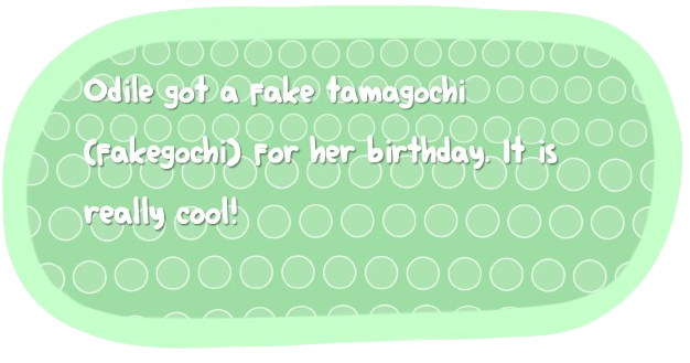 Odile got a fake tamagochi